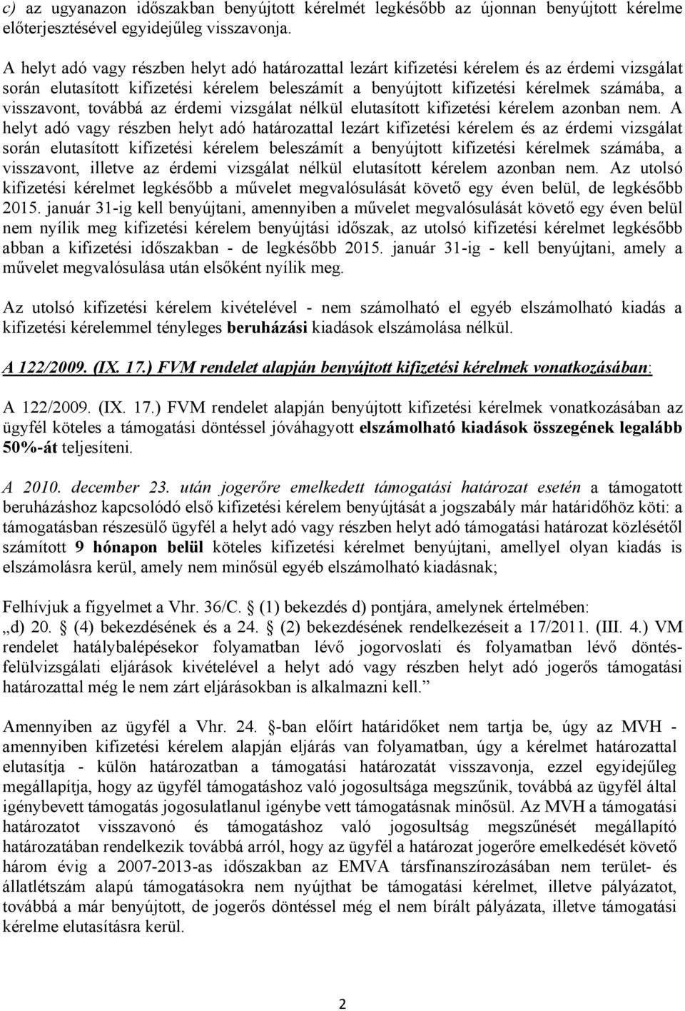 visszavont, továbbá az érdemi vizsgálat nélkül elutasított kifizetési kérelem azonban nem.  visszavont, illetve az érdemi vizsgálat nélkül elutasított kérelem azonban nem.