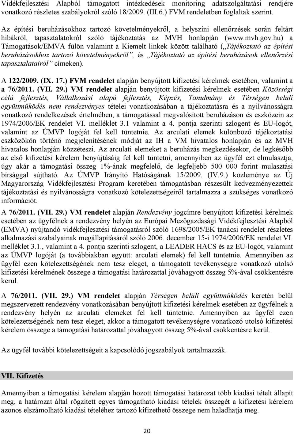 hu) a Támogatások/EMVA fülön valamint a Kiemelt linkek között található ( Tájékoztató az építési beruházásokhoz tartozó követelményekről, és Tájékoztató az építési beruházások ellenőrzési