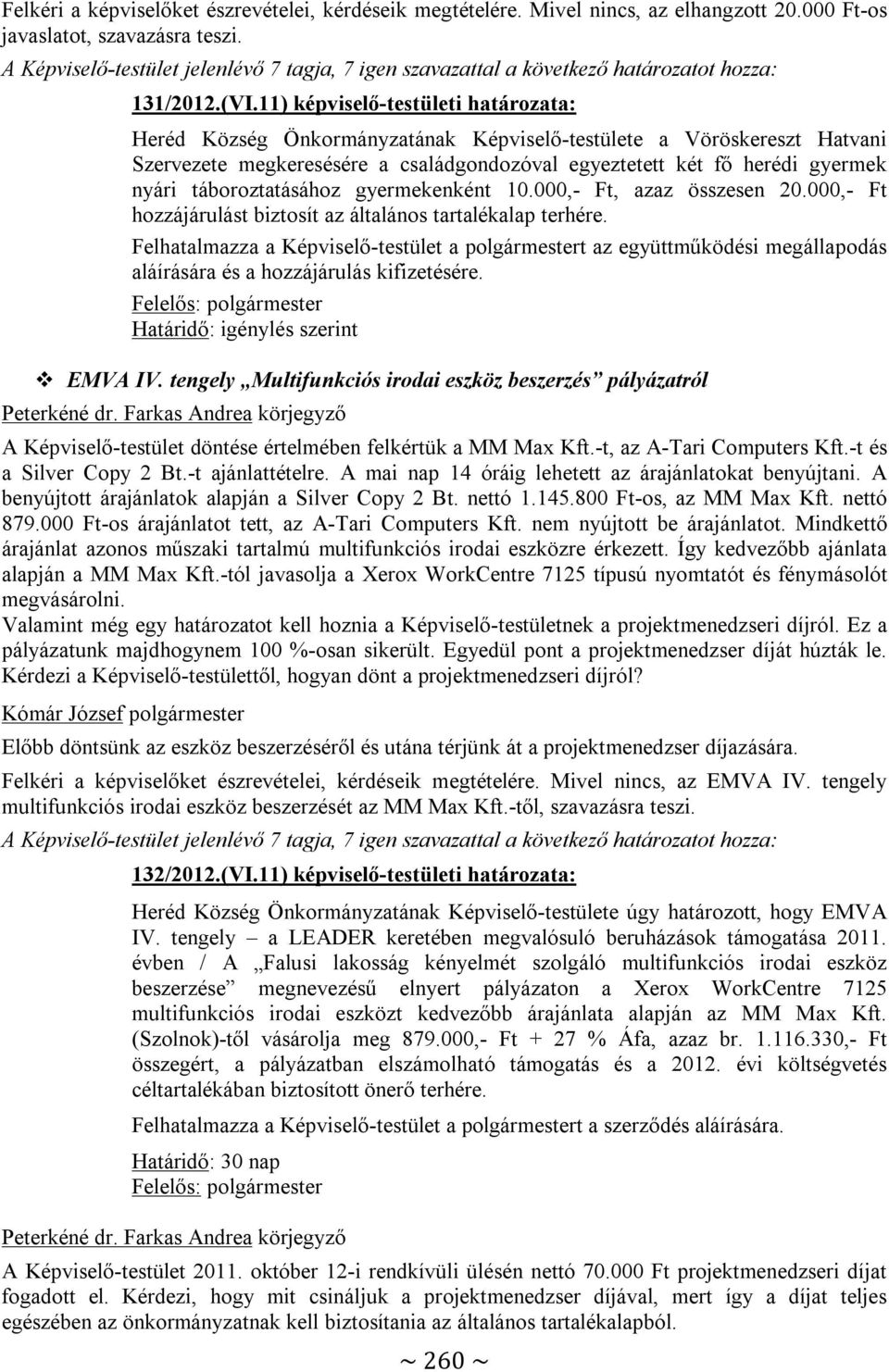 11) képviselő-testületi határozata: Heréd Község Önkormányzatának Képviselő-testülete a Vöröskereszt Hatvani Szervezete megkeresésére a családgondozóval egyeztetett két fő herédi gyermek nyári