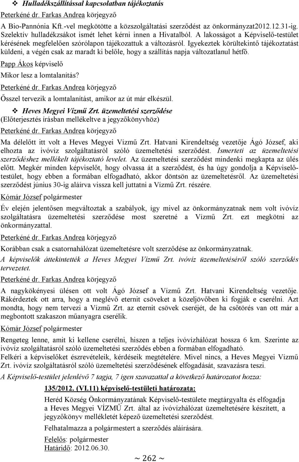 Igyekeztek körültekintő tájékoztatást küldeni, a végén csak az maradt ki belőle, hogy a szállítás napja változatlanul hétfő. Papp Ákos képviselő Mikor lesz a lomtalanítás?