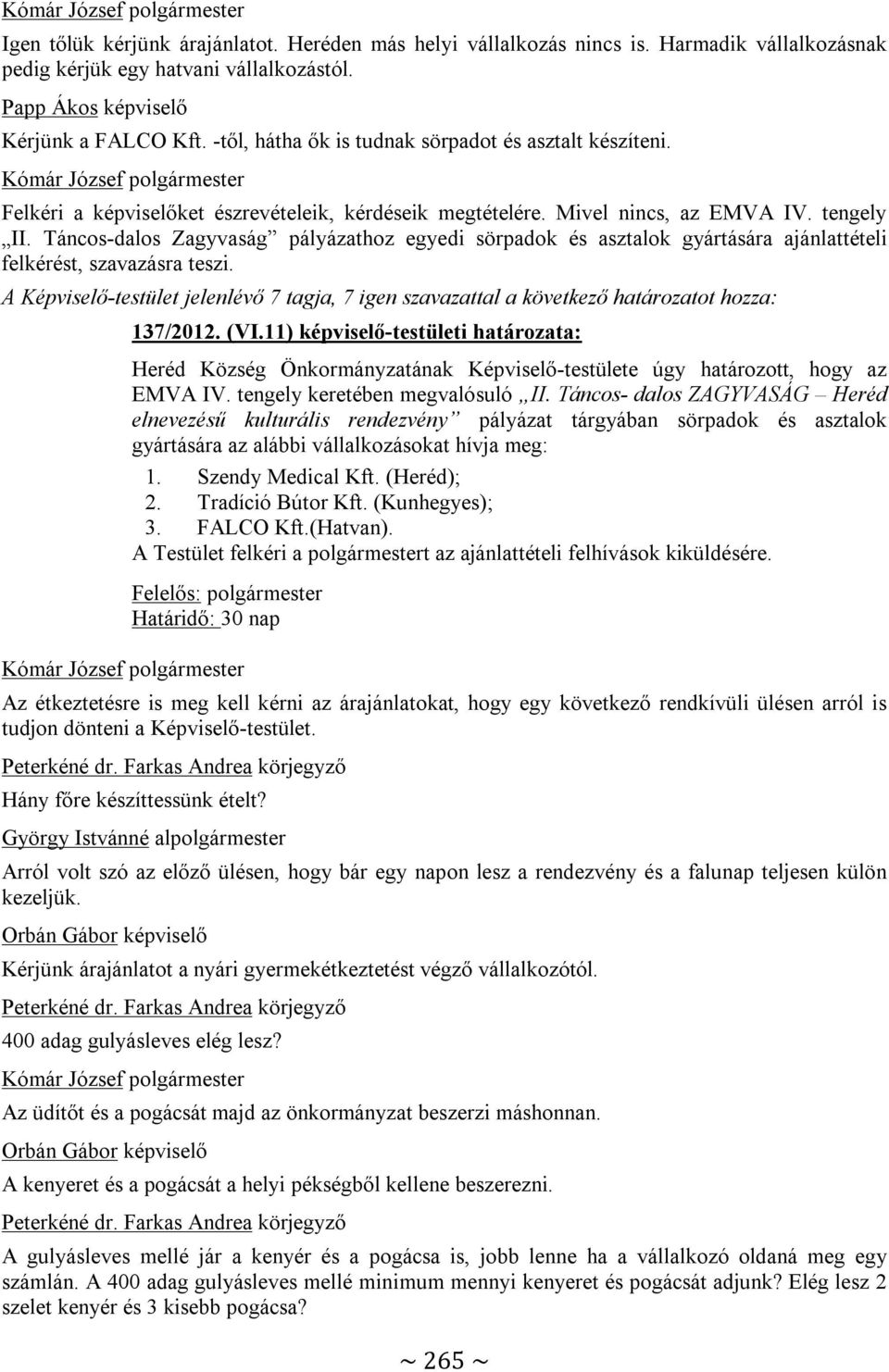 Táncos-dalos Zagyvaság pályázathoz egyedi sörpadok és asztalok gyártására ajánlattételi felkérést, szavazásra teszi.