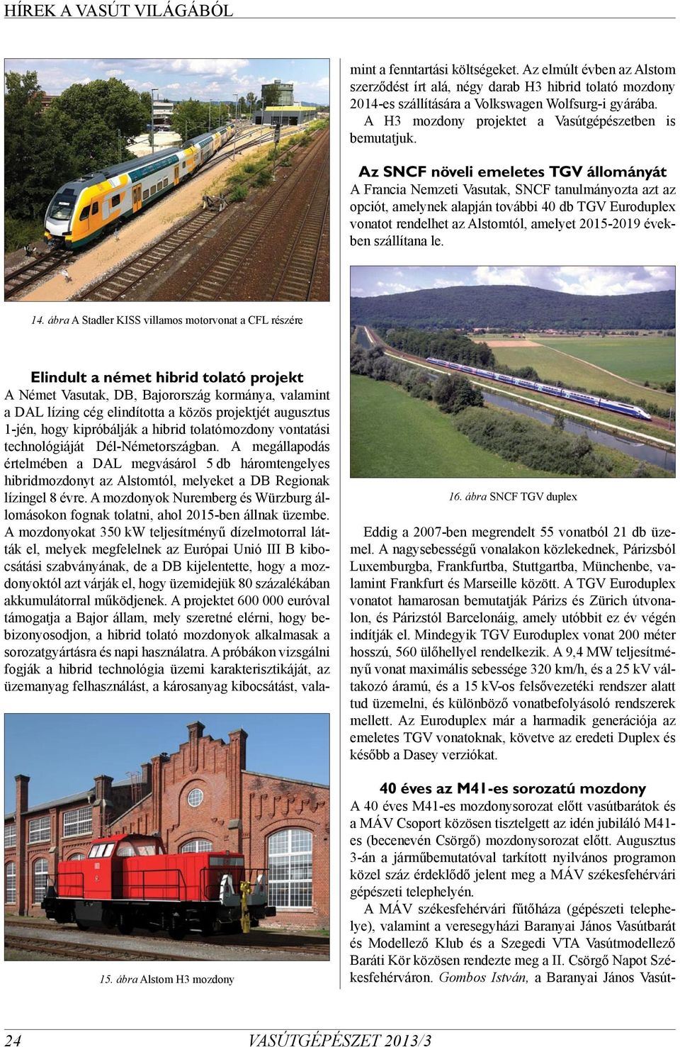A mozdonyok Nuremberg és Würzburg állomásokon fognak tolatni, ahol 2015-ben állnak üzembe.