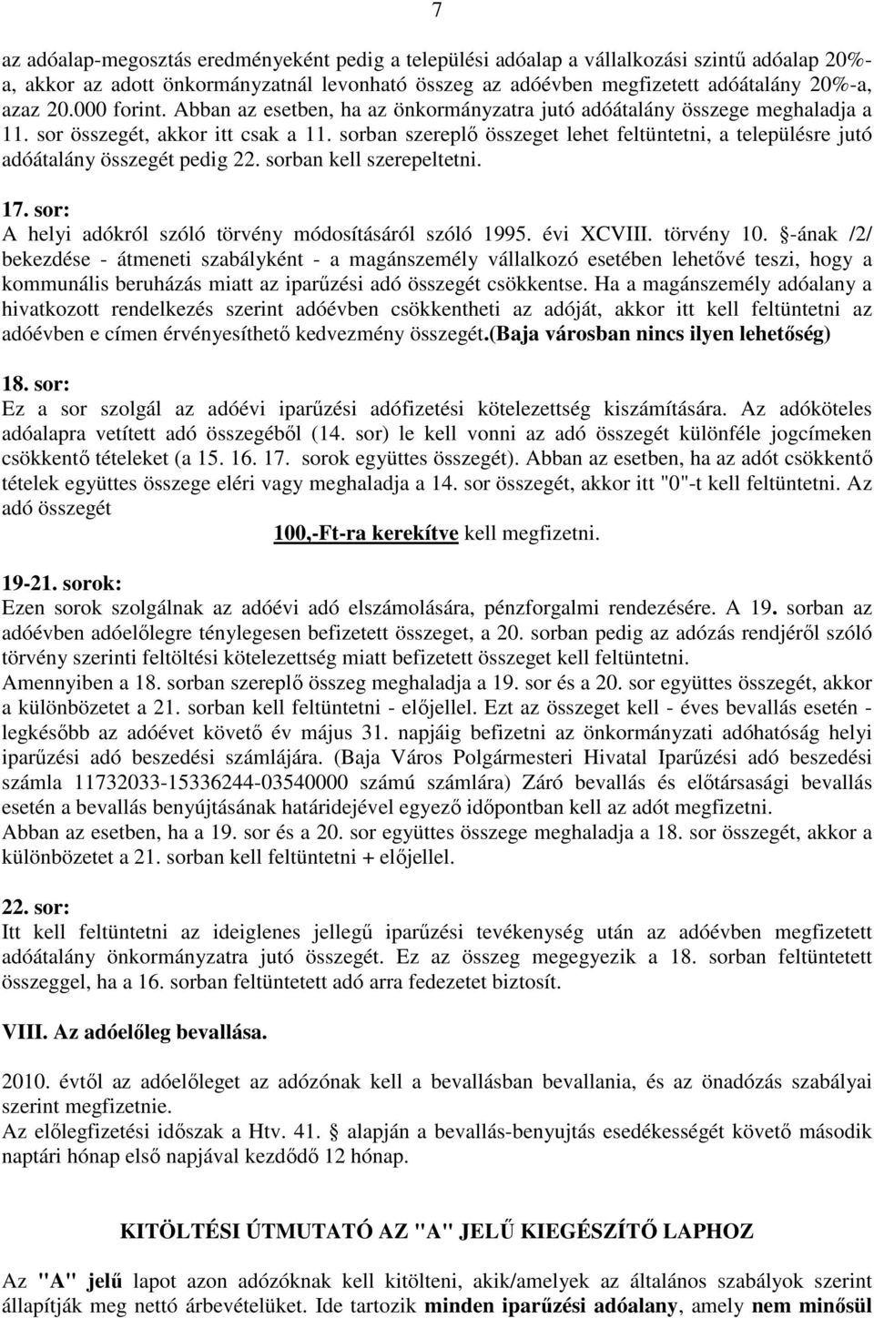 sorban szereplı összeget lehet feltüntetni, a településre jutó adóátalány összegét pedig 22. sorban kell szerepeltetni. 17. sor: A helyi adókról szóló törvény módosításáról szóló 1995. évi XCVIII.