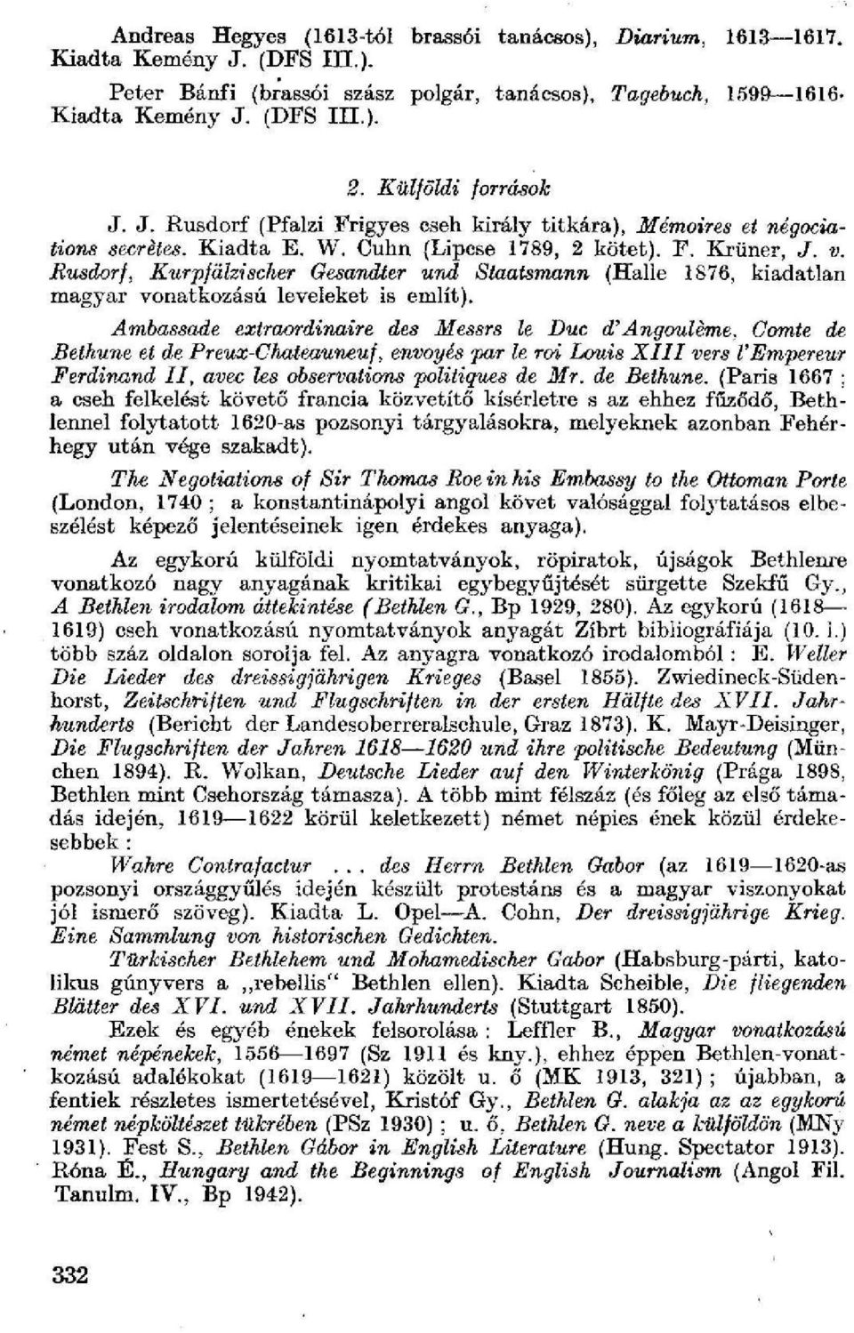 Rusdorf, Kur pfälzischer Gesandter und Staatsmann (Halle 1876, kiadatlan magyar vonatkozású leveleket is említ).