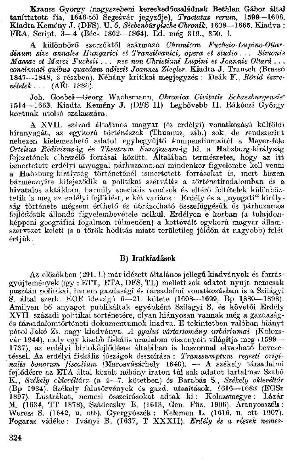 .. Simonis Massae et Marci Fuchsii... nee non Christiani Lupini et Joannis Oltard... concinnati quibus quaedam adjeeit Joannes Ziegler. Kiadta J. Trausch (Brassó 1847 1848, 2 részben).