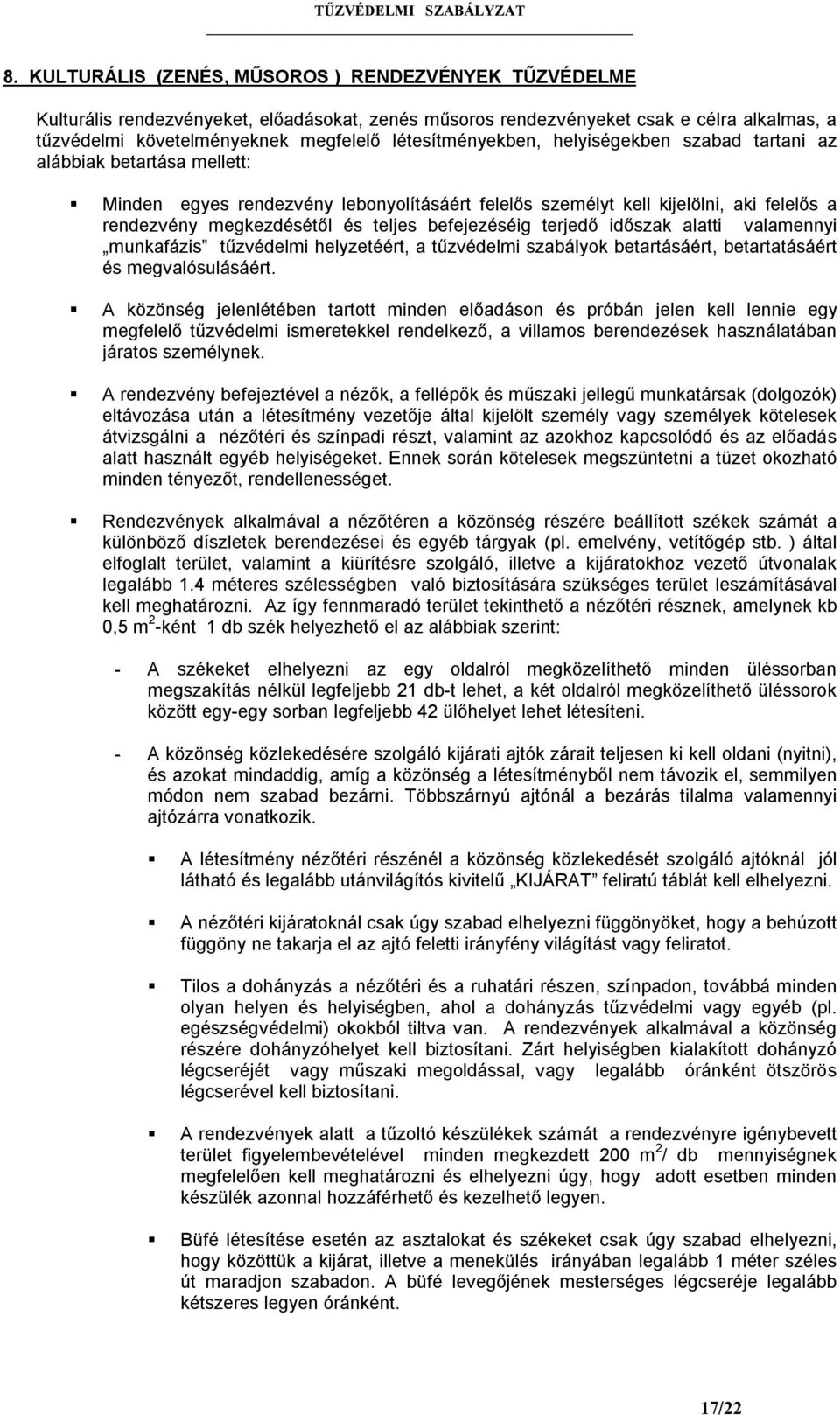 teljes befejezéséig terjedő időszak alatti valamennyi munkafázis tűzvédelmi helyzetéért, a tűzvédelmi szabályok betartásáért, betartatásáért és megvalósulásáért.