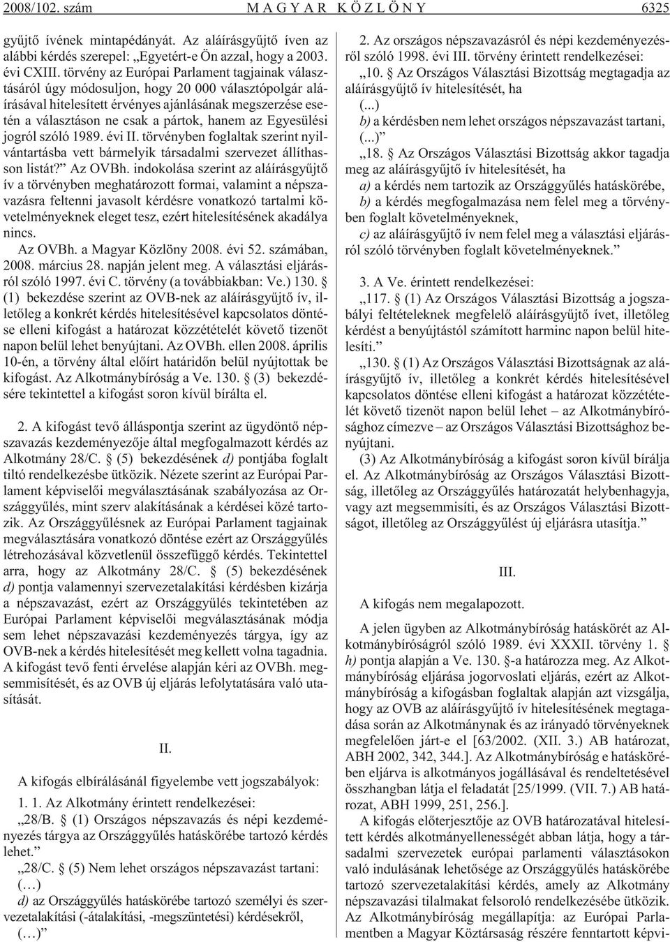 az Egyesülési jogról szóló 1989. évi II. törvényben foglaltak szerint nyilvántartásba vett bármelyik társadalmi szervezet állíthasson listát? Az OVBh.