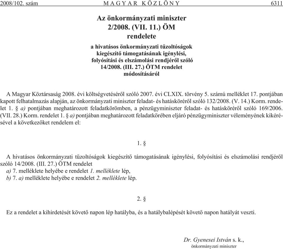 ) ÖTM rendelet módosításáról A Magyar Köztársaság 2008. évi költségvetésérõl szóló 2007. évi CLXIX. törvény 5. számú melléklet 17.