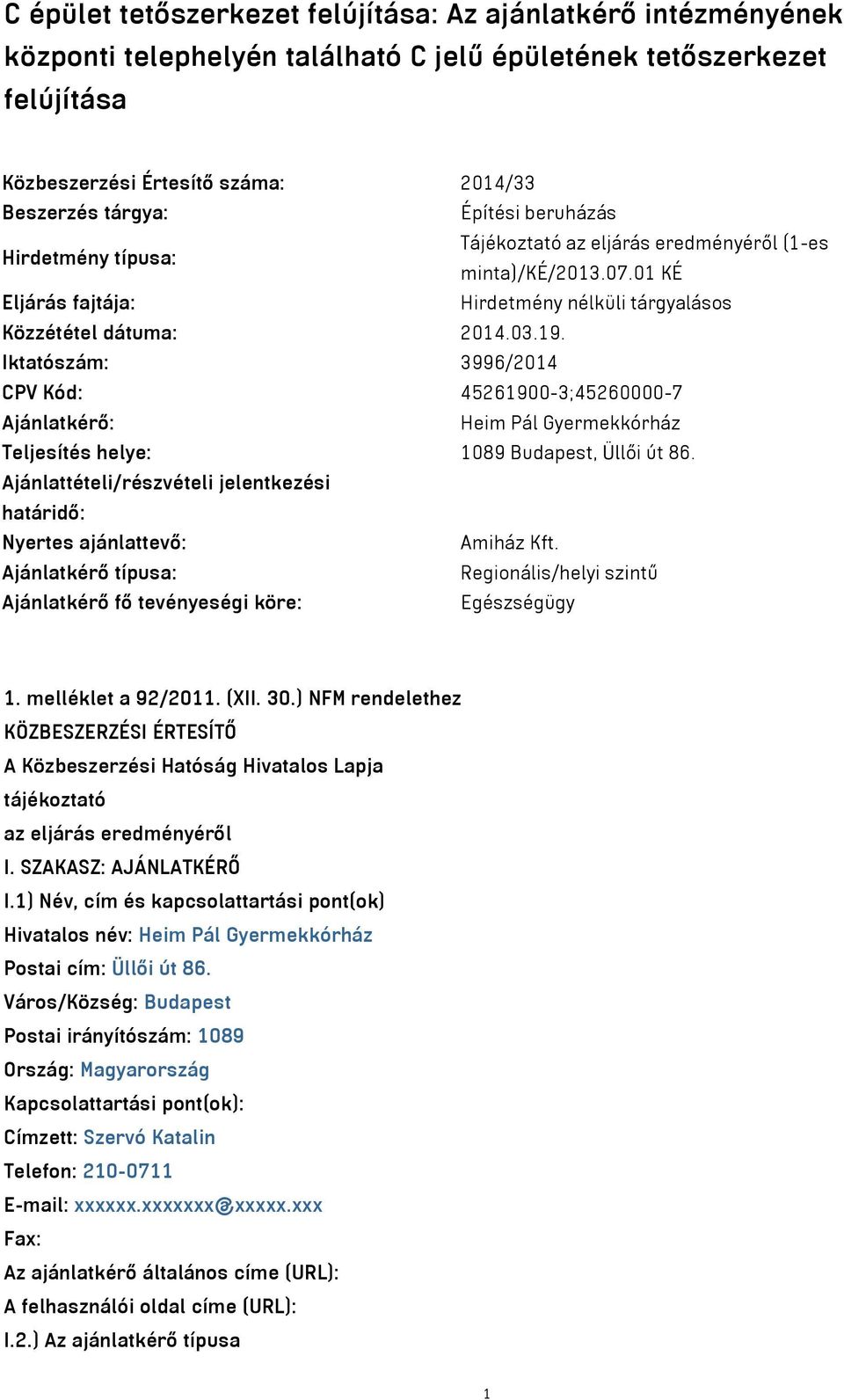 Iktatószám: 3996/2014 CPV Kód: 45261900-3;45260000-7 Ajánlatkérő: Heim Pál Gyermekkórház Teljesítés helye: 1089 Budapest, Üllői út 86.