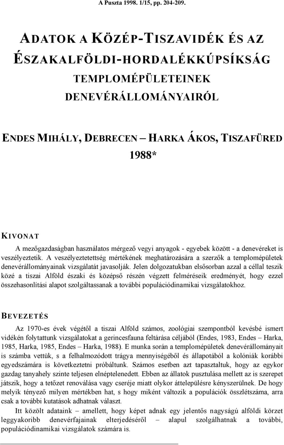 mérgező vegyi anyagok - egyebek között - a denevéreket is veszélyeztetik. A veszélyeztetettség mértékének meghatározására a szerzők a templomépületek denevérállományainak vizsgálatát javasolják.