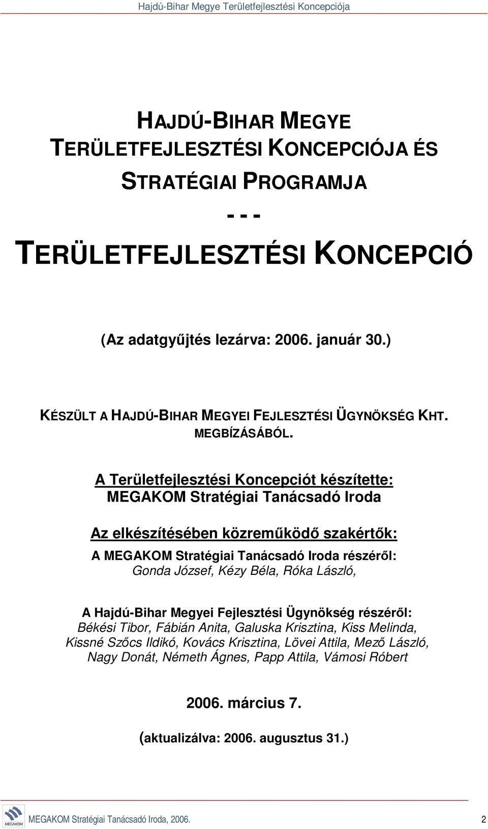 A Területfejlesztési Koncepciót készítette: MEGAKOM Stratégiai Tanácsadó Iroda Az elkészítésében közreműködő szakértők: A MEGAKOM Stratégiai Tanácsadó Iroda részéről: Gonda József, Kézy