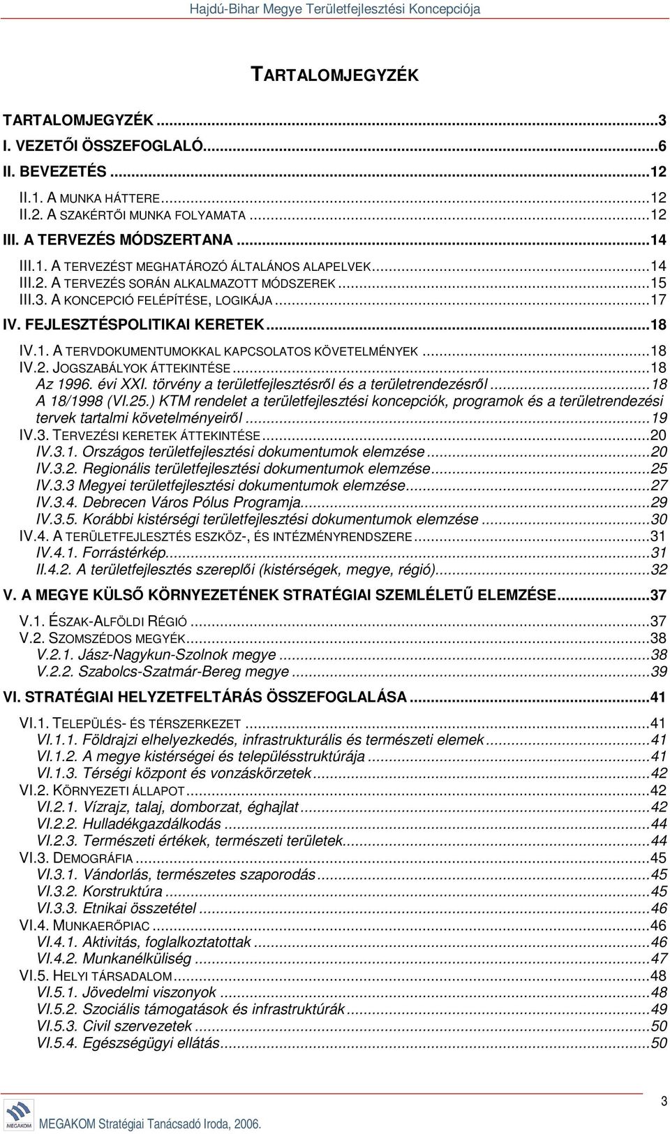 ..18 Az 1996. évi XXI. törvény a területfejlesztésről és a területrendezésről...18 A 18/1998 (VI.25.