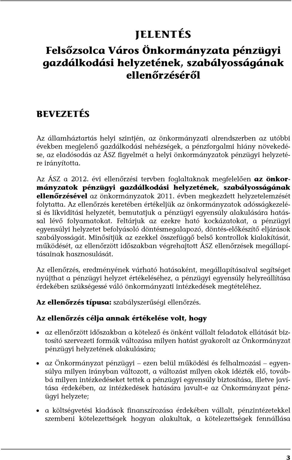 évi ellenőrzési tervben foglaltaknak megfelelően az önkormányzatok pénzügyi gazdálkodási helyzetének, szabályosságának ellenőrzésével az önkormányzatok 2011.