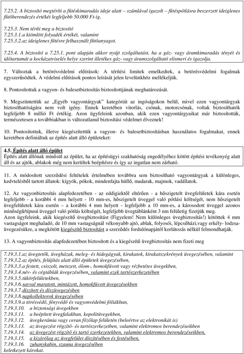 7. Változtak a betörésvédelmi elıírások: A térítési limitek emelkedtek, a betörésvédelmi fogalmak egyszerősödtek. A védelmi elıírások pontos leírását jelen levelünkhöz mellékeljük. 8.