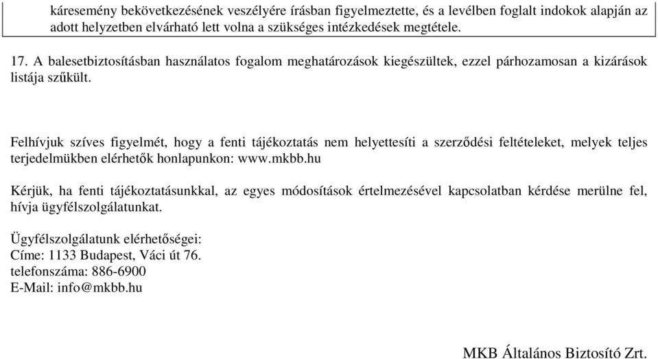 Felhívjuk szíves figyelmét, hogy a fenti tájékoztatás nem helyettesíti a szerzıdési feltételeket, melyek teljes terjedelmükben elérhetık honlapunkon: www.mkbb.