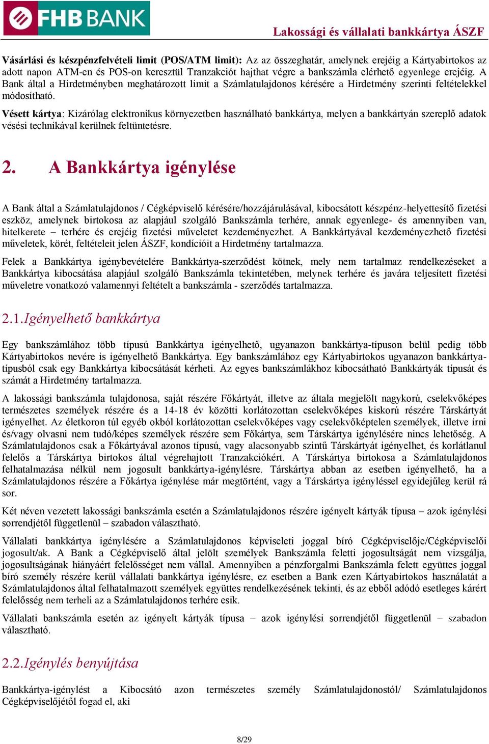 Vésett kártya: Kizárólag elektronikus környezetben használható bankkártya, melyen a bankkártyán szereplő adatok vésési technikával kerülnek feltüntetésre. 2.