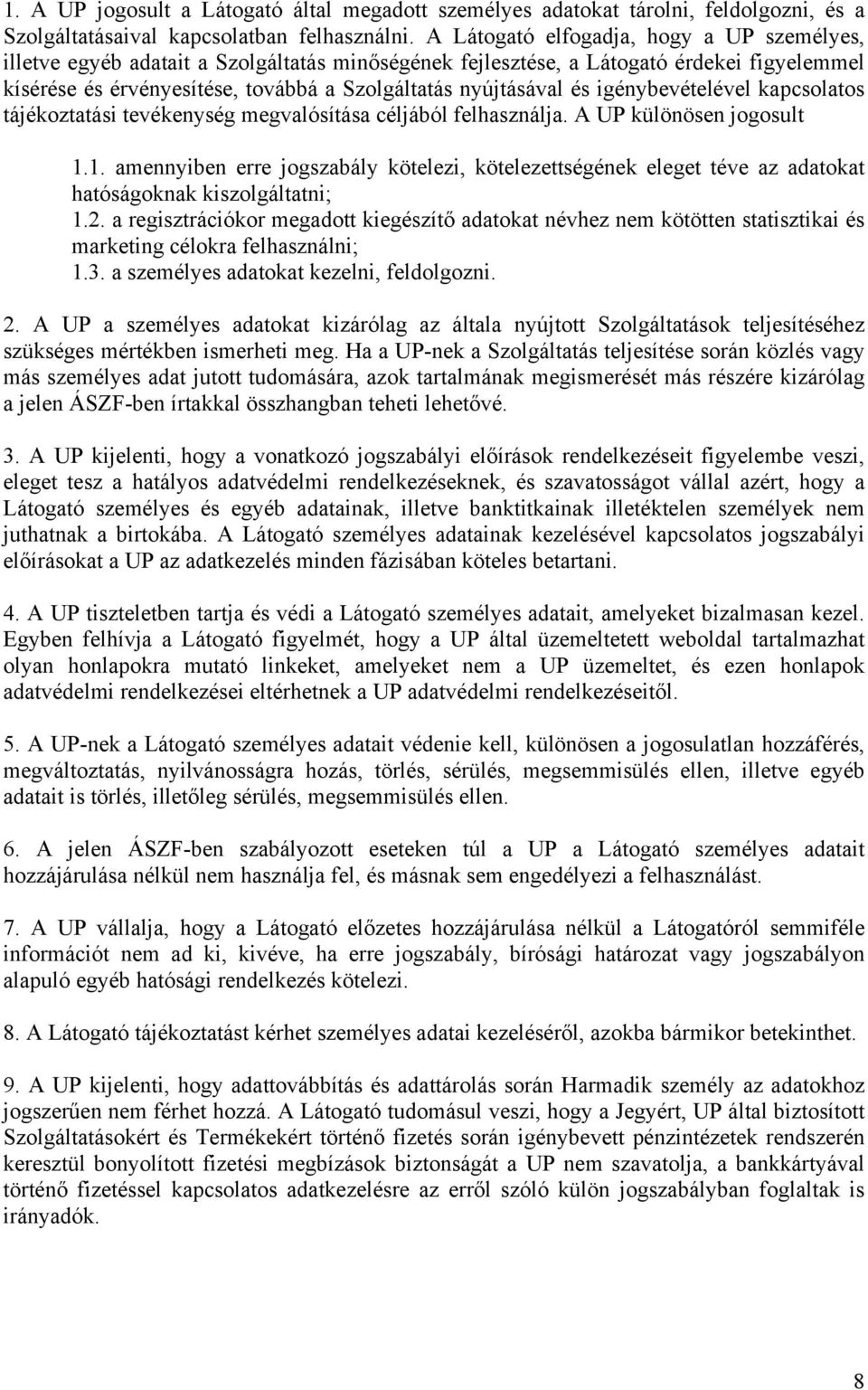 és igénybevételével kapcsolatos tájékoztatási tevékenység megvalósítása céljából felhasználja. A UP különösen jogosult 1.