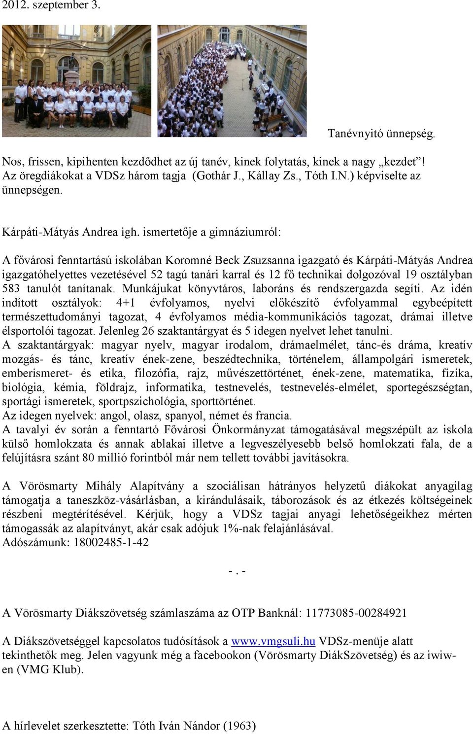 ismertetője a gimnáziumról: A fővárosi fenntartású iskolában Koromné Beck Zsuzsanna igazgató és Kárpáti-Mátyás Andrea igazgatóhelyettes vezetésével 52 tagú tanári karral és 12 fő technikai dolgozóval