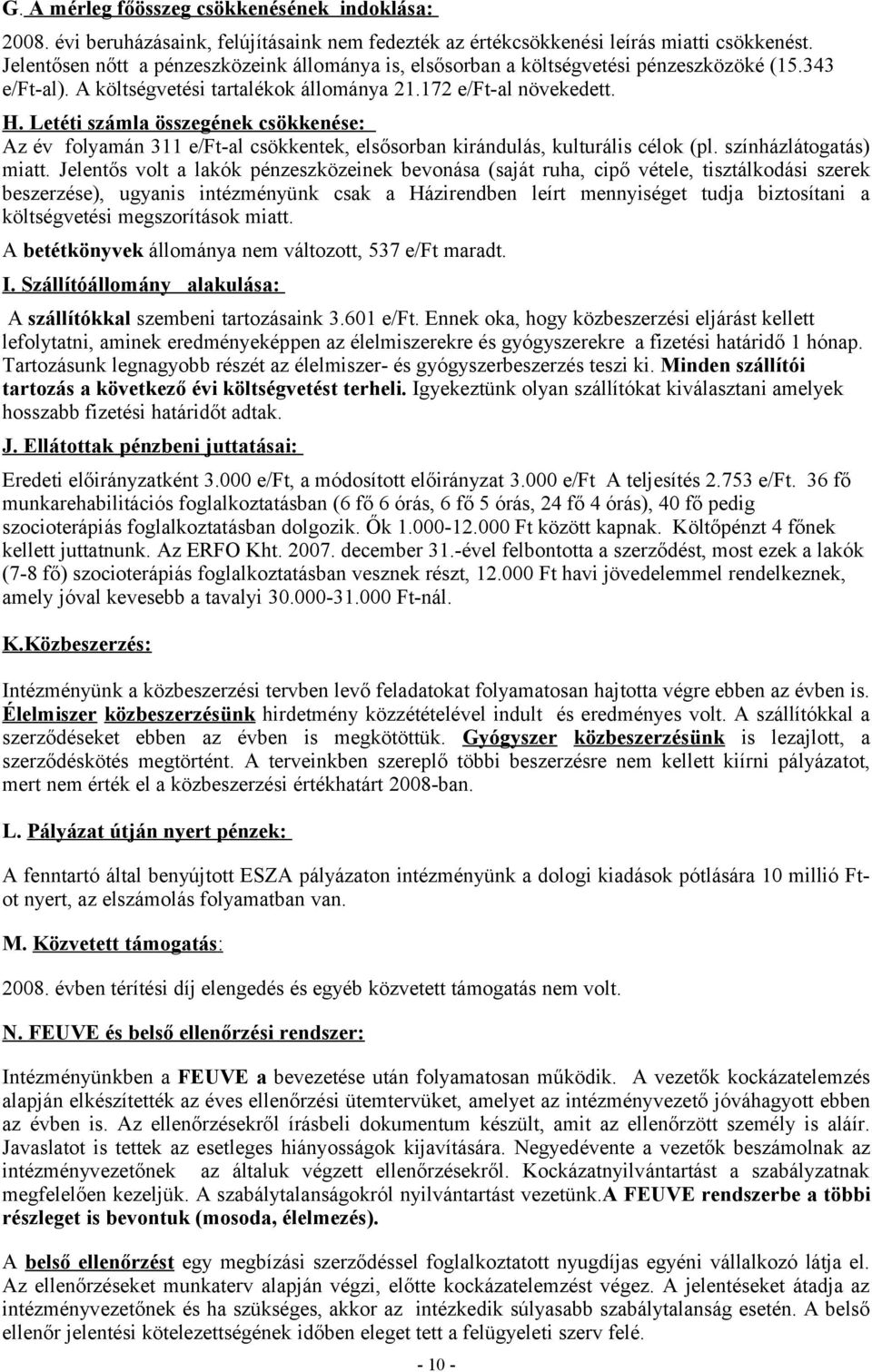 Letéti számla összegének csökkenése: Az év folyamán 311 e/ft-al csökkentek, elsősorban kirándulás, kulturális célok (pl. színházlátogatás) miatt.