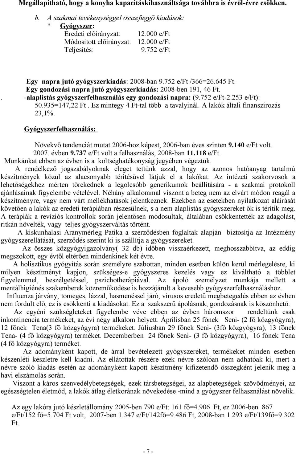 752 e/ft-2.253 e/ft): 50.935=147,22 Ft. Ez mintegy 4 Ft-tal több a tavalyinál. A lakók általi finanszírozás 23,1%.