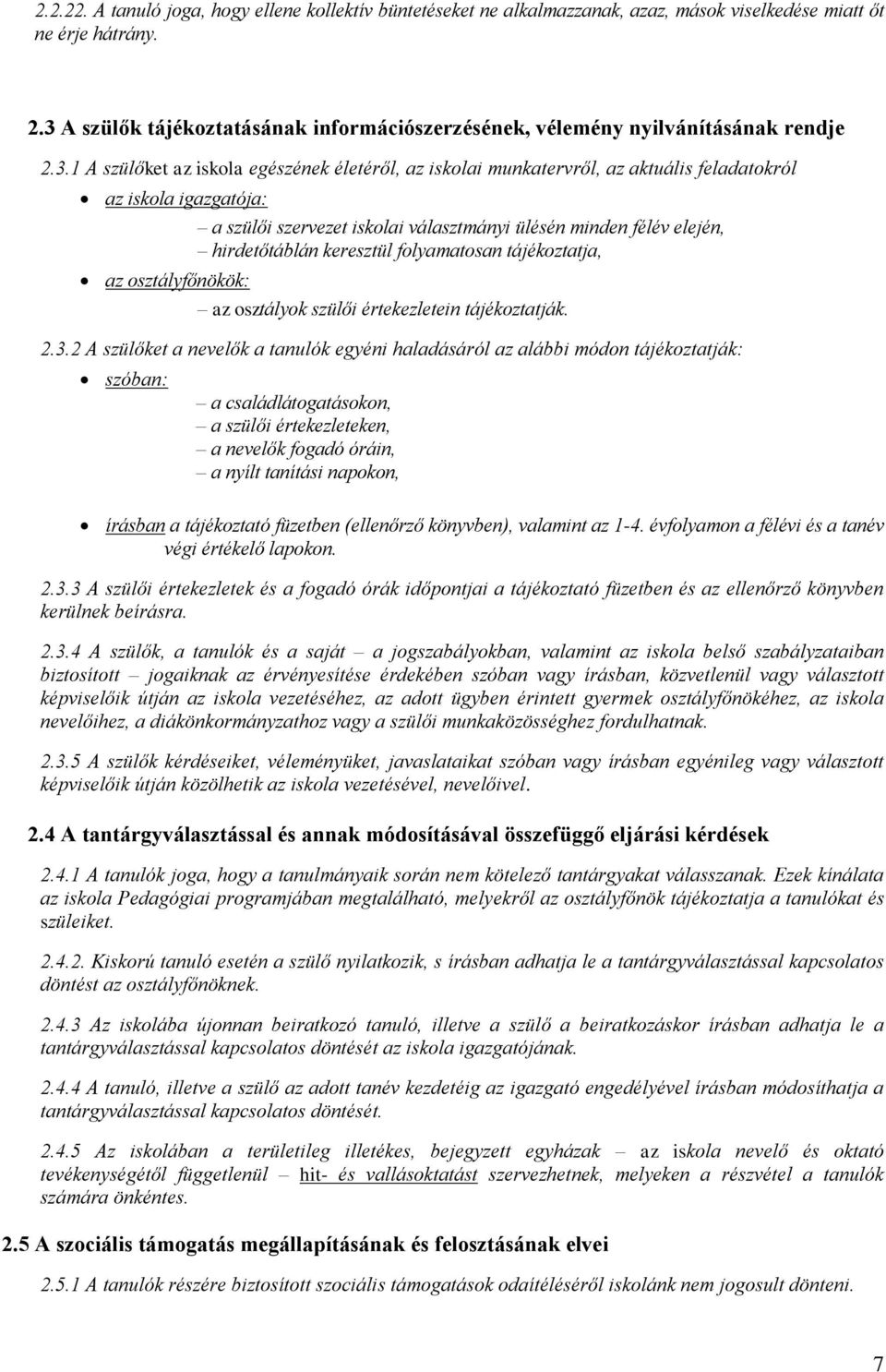 igazgatója: a szülői szervezet iskolai választmányi ülésén minden félév elején, hirdetőtáblán keresztül folyamatosan tájékoztatja, az osztályfőnökök: az osztályok szülői értekezletein tájékoztatják.