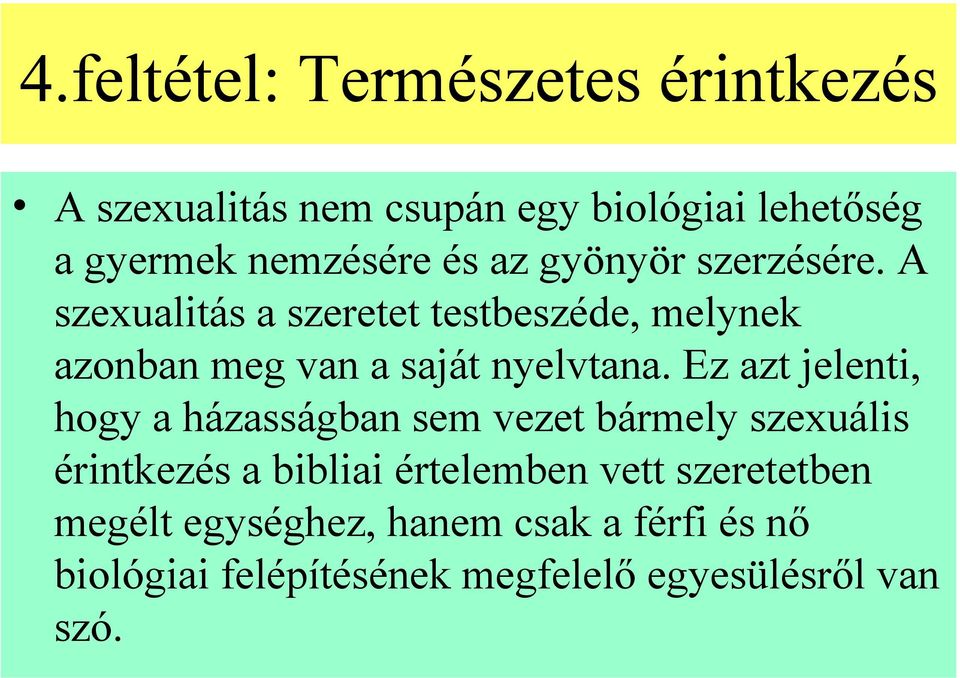 Ez azt jelenti, hogy a házasságban sem vezet bármely szexuális érintkezés a bibliai értelemben vett