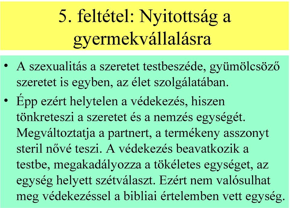 Megváltoztatja a partnert, a termékeny asszonyt steril nővé teszi.