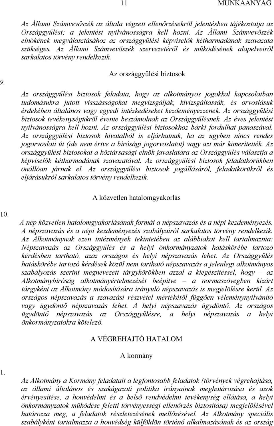 Az Állami Számvevőszék szervezetéről és működésének alapelveiről sarkalatos törvény rendelkezik. 9.