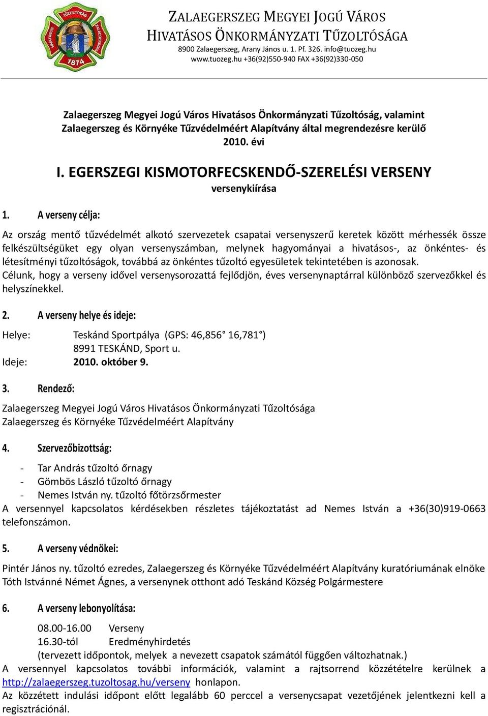 EGERSZEGI KISMOTORFECSKENDŐ-SZERELÉSI VERSENY versenykiírása Az ország mentő tűzvédelmét alkotó szervezetek csapatai versenyszerű keretek között mérhessék össze felkészültségüket egy olyan