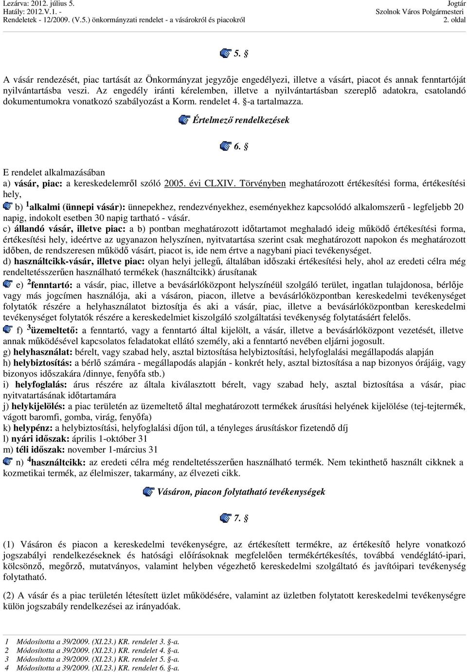 E rendelet alkalmazásában a) vásár, piac: a kereskedelemről szóló 2005. évi CLXIV.