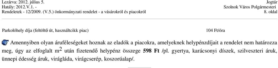 határozza meg, úgy az elfoglalt m 2 után fizetendő helypénz összege 598 Ft /pl.