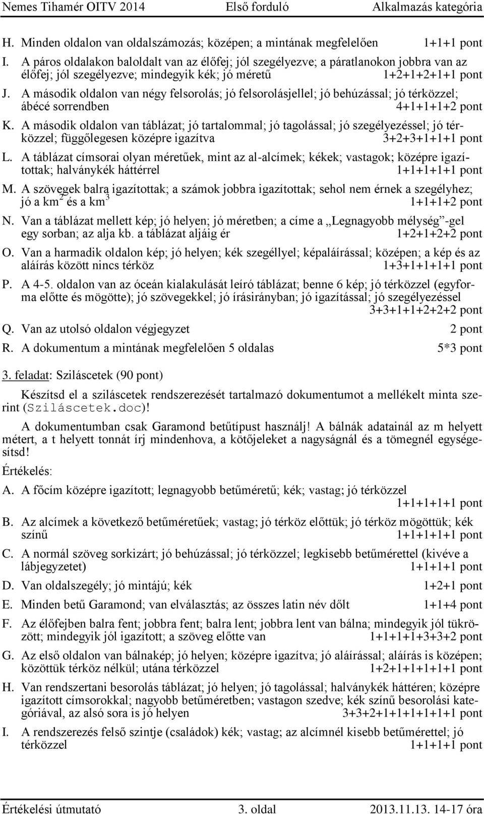 A második oldalon van négy felsorolás; jó felsorolásjellel; jó behúzással; jó térközzel; ábécé sorrendben 4+1+1+1+2 pont K.