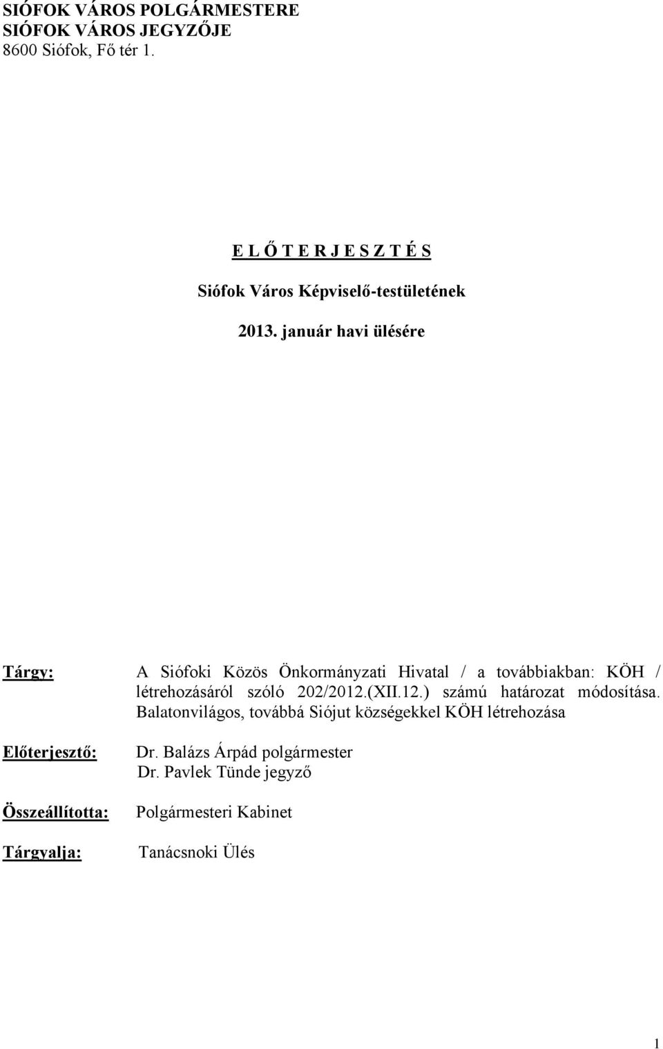 január havi ülésére Tárgy: A Siófoki Közös Önkormányzati Hivatal / a továbbiakban: KÖH / létrehozásáról szóló 202/2012.