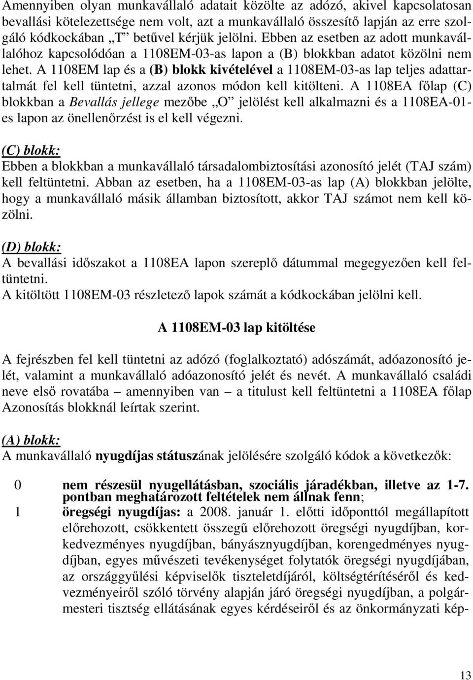 A 1108EM lap és a (B) blokk kivételével a 1108EM-03-as lap teljes adattartalmát fel kell tüntetni, azzal azonos módon kell kitölteni.