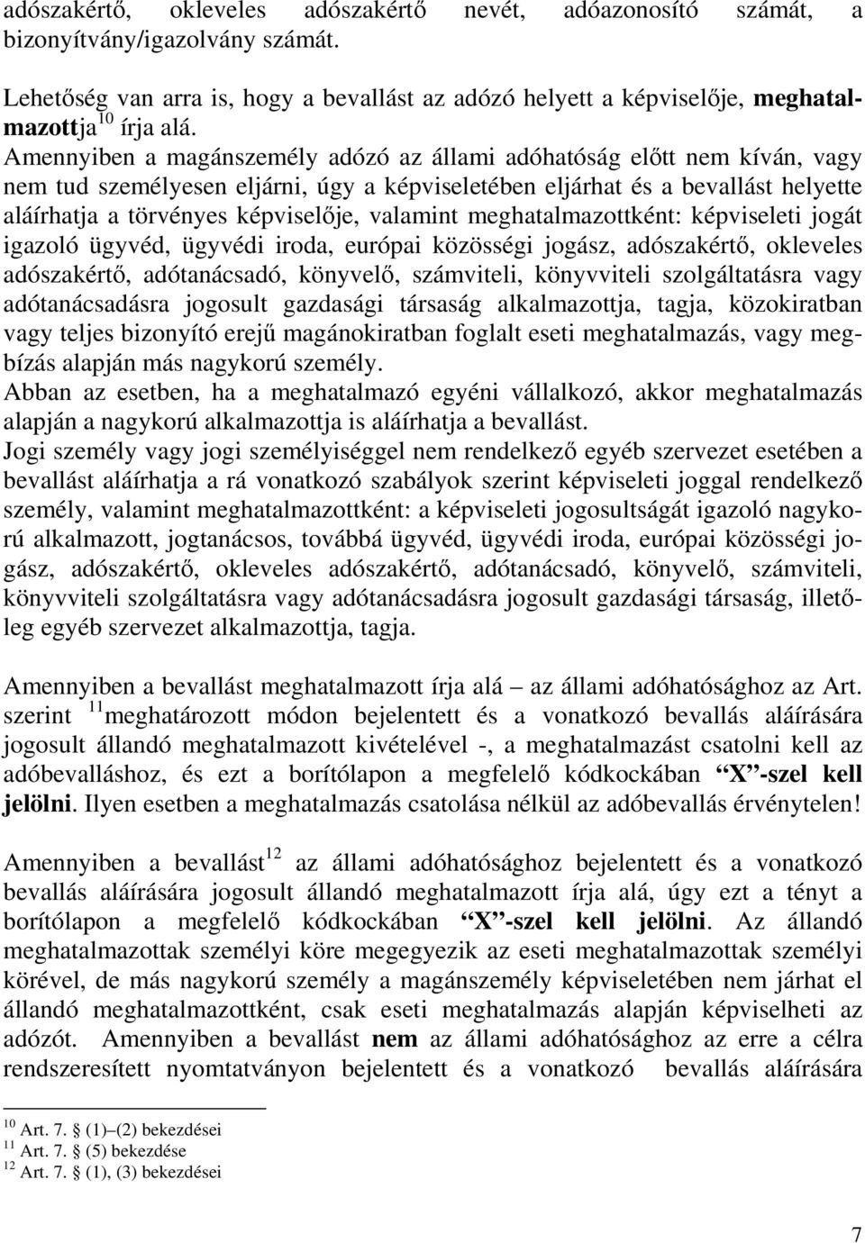 valamint meghatalmazottként: képviseleti jogát igazoló ügyvéd, ügyvédi iroda, európai közösségi jogász, adószakértı, okleveles adószakértı, adótanácsadó, könyvelı, számviteli, könyvviteli