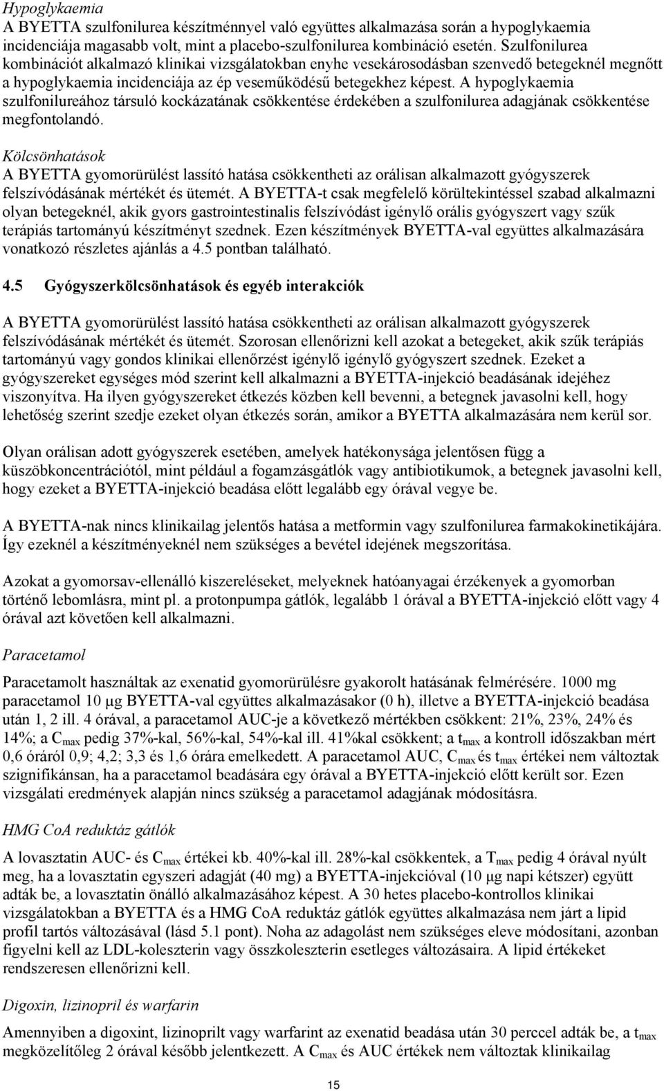 A hypoglykaemia szulfonilureához társuló kockázatának csökkentése érdekében a szulfonilurea adagjának csökkentése megfontolandó.