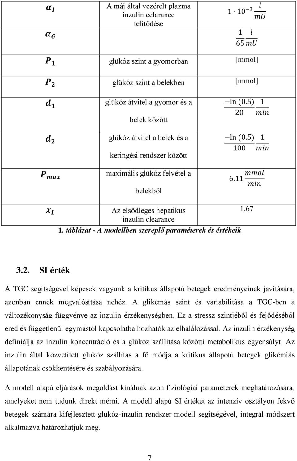 SI érték A TGC segítségével képesek vagyunk a kritikus állapotú betegek eredményeinek javítására, azonban ennek megvalósítása nehéz.