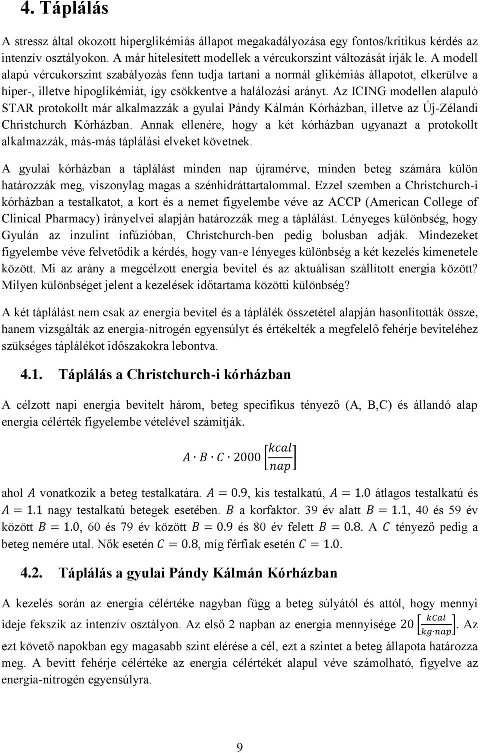 Az ICING modellen alapuló STAR protokollt már alkalmazzák a gyulai Pándy Kálmán Kórházban, illetve az Új-Zélandi Christchurch Kórházban.