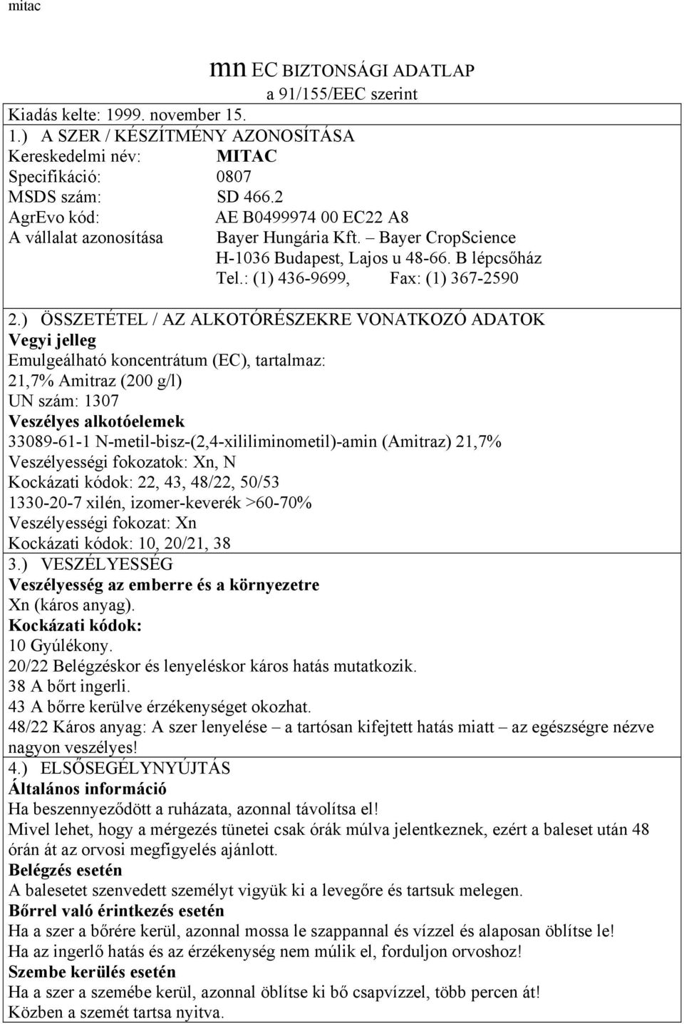 ) ÖSSZETÉTEL / AZ ALKOTÓRÉSZEKRE VONATKOZÓ ADATOK Vegyi jelleg Emulgeálható koncentrátum (EC), tartalmaz: 21,7% Amitraz (200 g/l) UN szám: 1307 Veszélyes alkotóelemek 33089-61-1