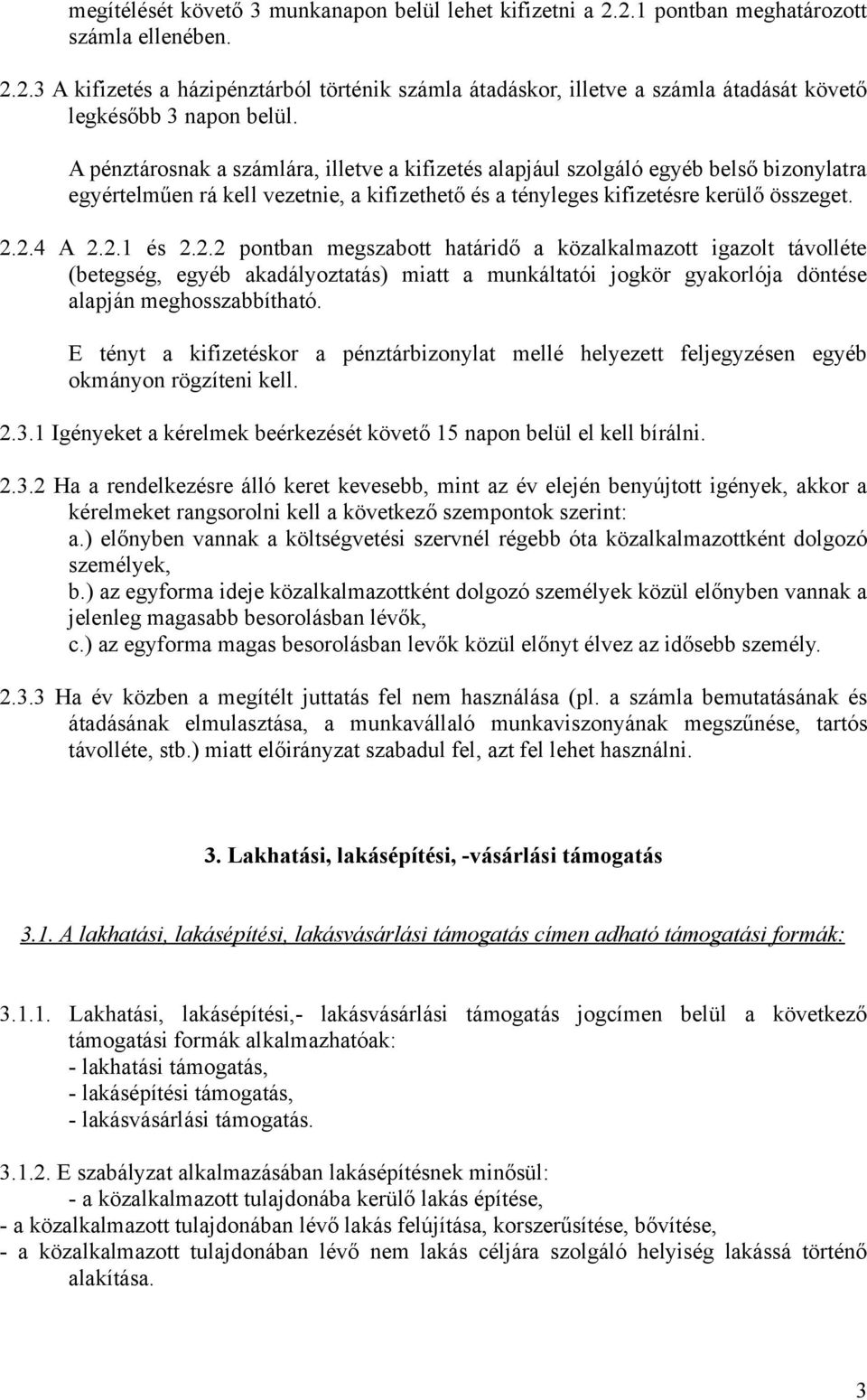 2.4 A 2.2.1 és 2.2.2 pontban megszabott határidő a közalkalmazott igazolt távolléte (betegség, egyéb akadályoztatás) miatt a munkáltatói jogkör gyakorlója döntése alapján meghosszabbítható.