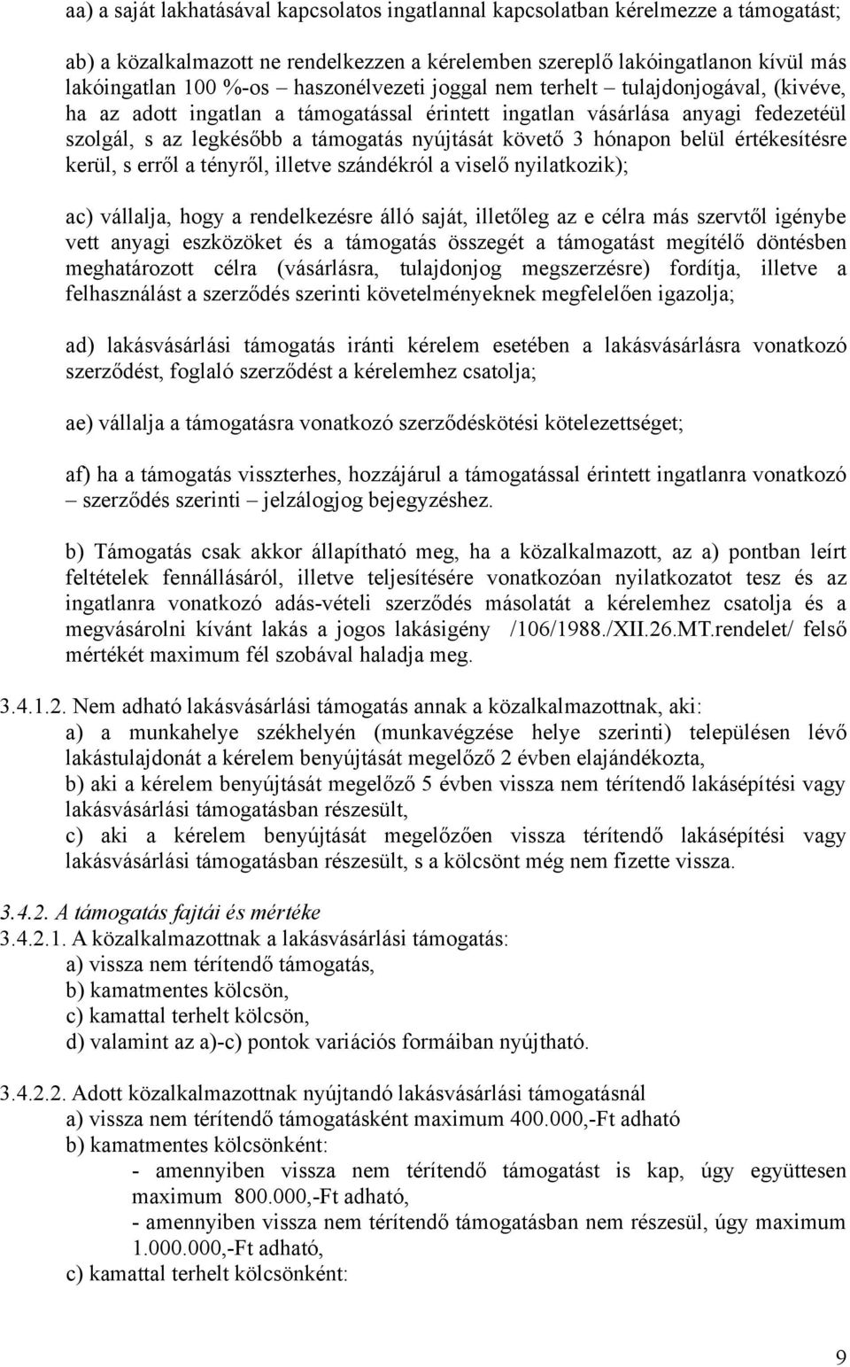 hónapon belül értékesítésre kerül, s erről a tényről, illetve szándékról a viselő nyilatkozik); ac) vállalja, hogy a rendelkezésre álló saját, illetőleg az e célra más szervtől igénybe vett anyagi