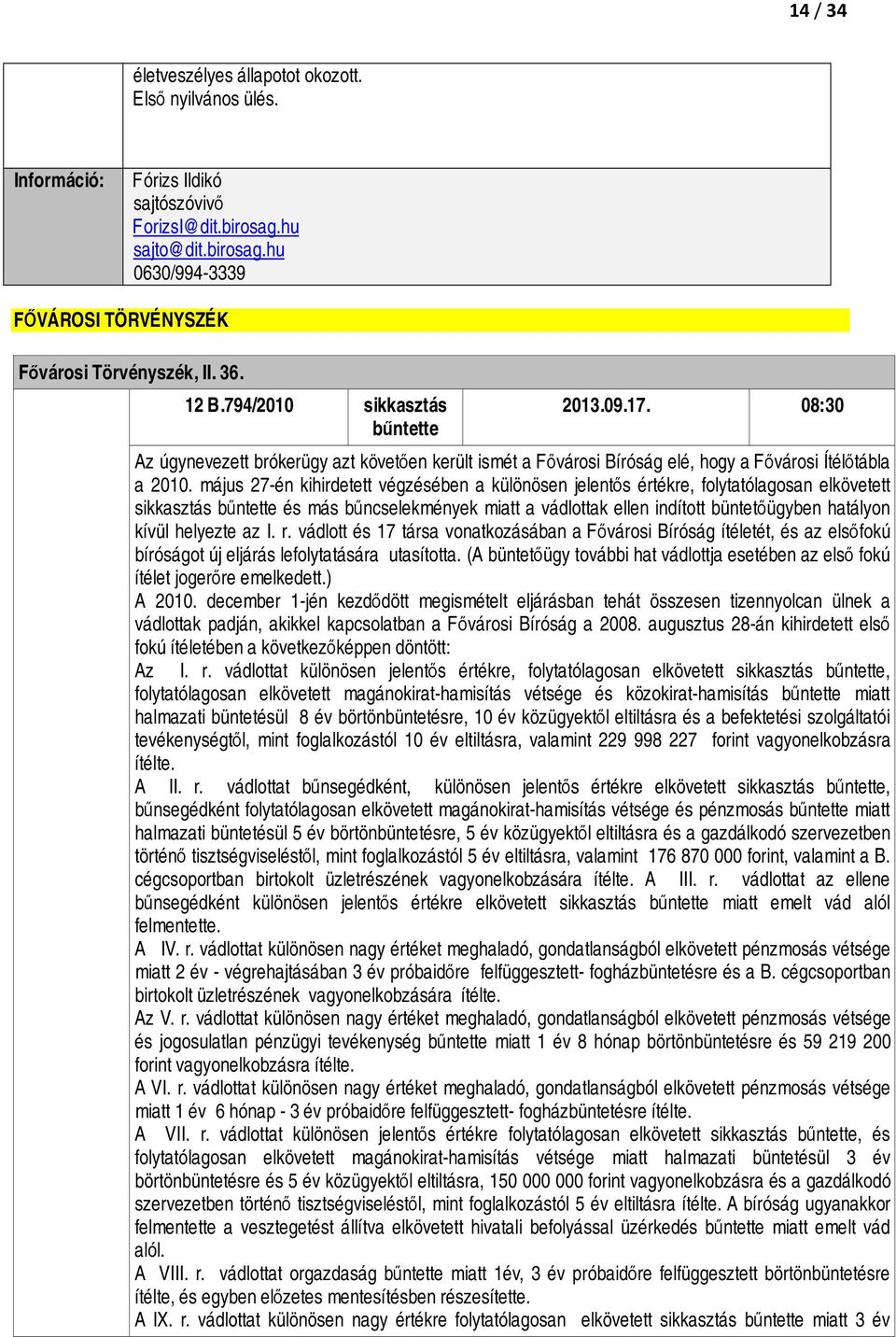 május 27-én kihirdetett végzésében a különösen jelentős értékre, folytatólagosan elkövetett sikkasztás bűntette és más bűncselekmények miatt a vádlottak ellen indított büntetőügyben hatályon kívül