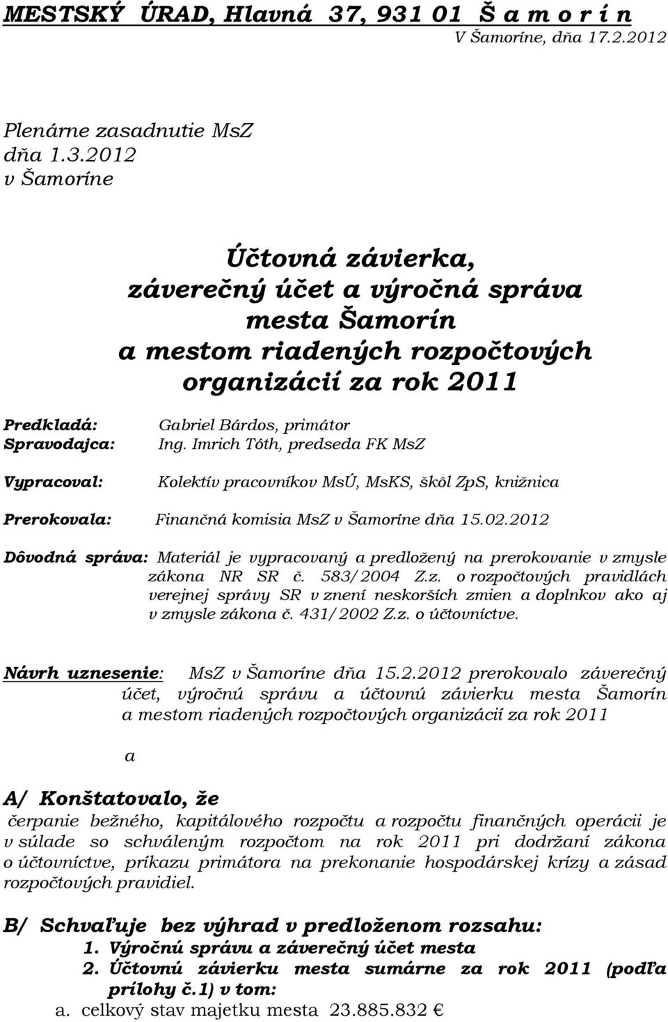 organizácií za rok 2011 Predkladá: Spravodajca: Vypracoval: Gabriel Bárdos, primátor Ing.