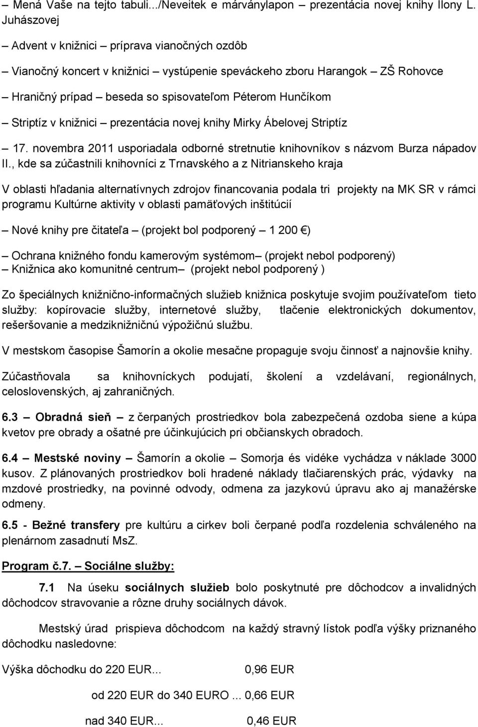 knižnici prezentácia novej knihy Mirky Ábelovej Striptíz 17. novembra 2011 usporiadala odborné stretnutie knihovníkov s názvom Burza nápadov II.