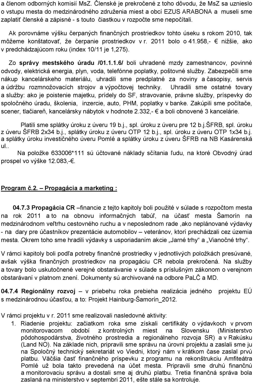 nepočítali. Ak porovnáme výšku čerpaných finančných prostriedkov tohto úseku s rokom 2010, tak môžeme konštatovať, že čerpanie prostriedkov v r. 2011 bolo o 41.