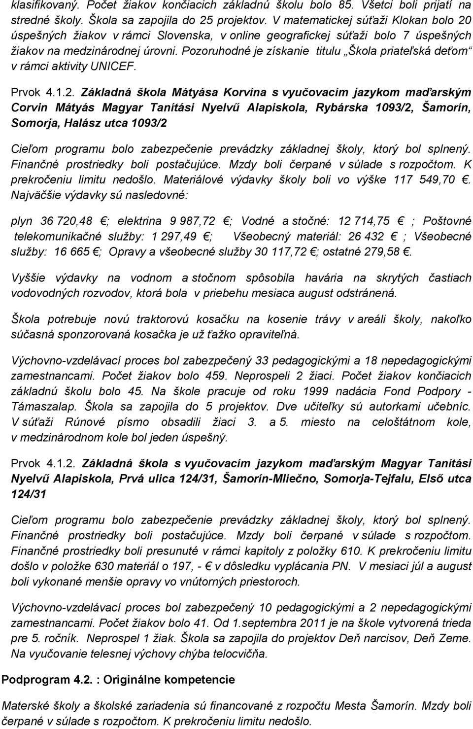 Pozoruhodné je získanie titulu Škola priateľská deťom v rámci aktivity UNICEF. Prvok 4.1.2.