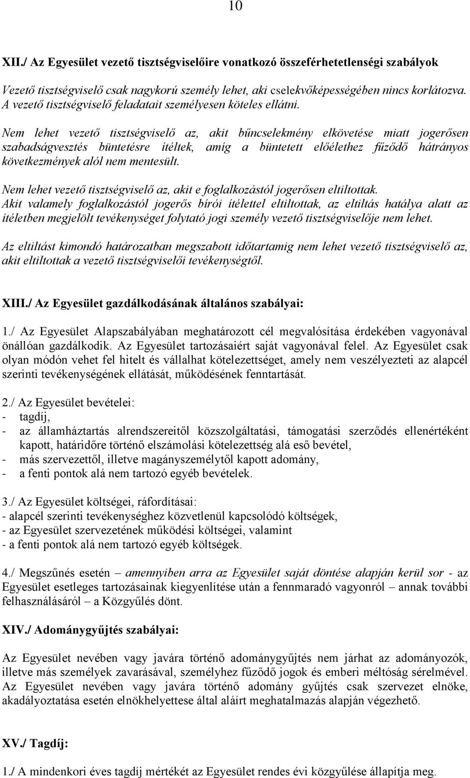 Nem lehet vezető tisztségviselő az, akit bűncselekmény elkövetése miatt jogerősen szabadságvesztés büntetésre ítéltek, amíg a büntetett előélethez fűződő hátrányos következmények alól nem mentesült.