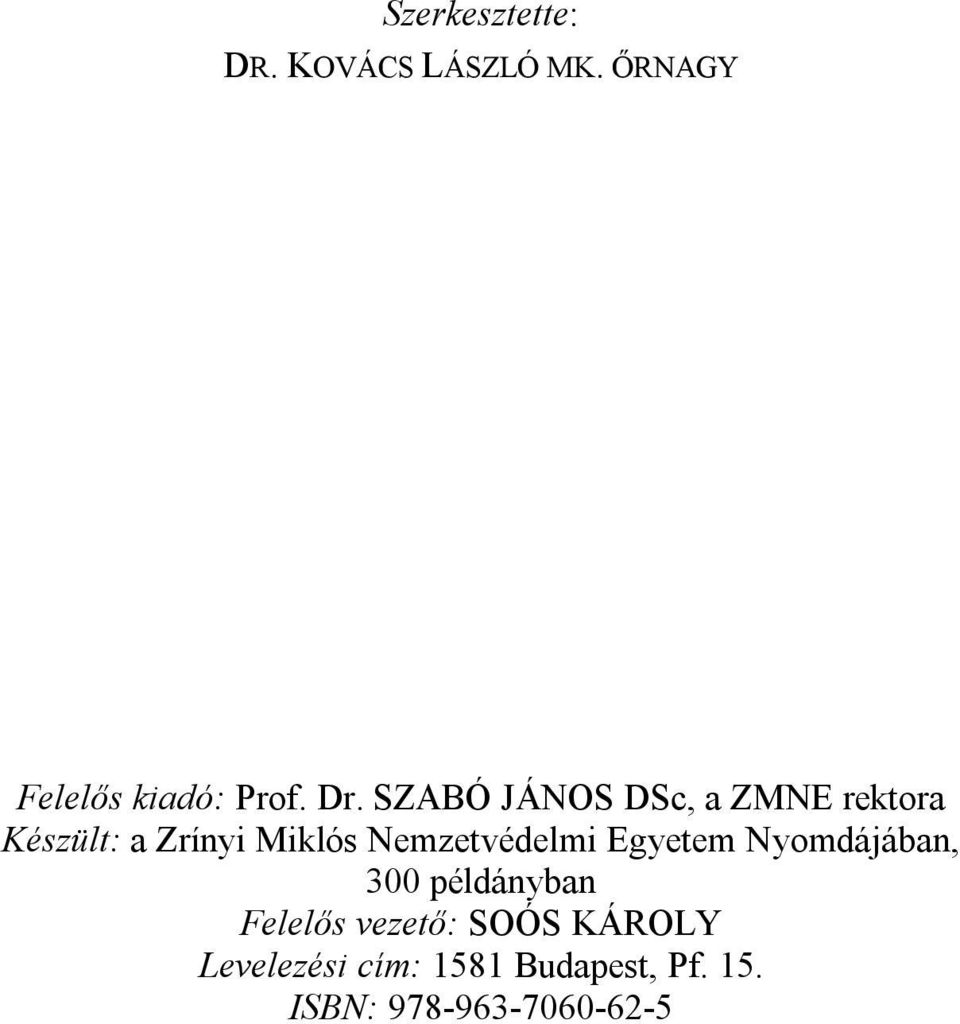 Nemzetvédelmi Egyetem Nyomdájában, 300 példányban Felelős vezető: