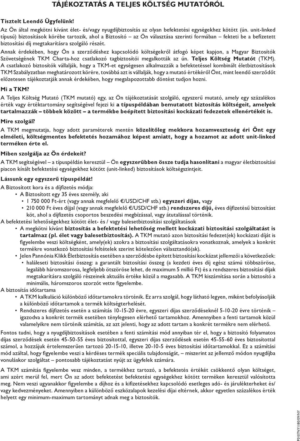 Annak érdekében, hogy Ön a szerződéshez kapcsolódó költségekről átfogó képet kapjon, a Magyar Biztosítók Szövetségének TKM Charta-hoz csatlakozó tagbiztosítói megalkották az ún.