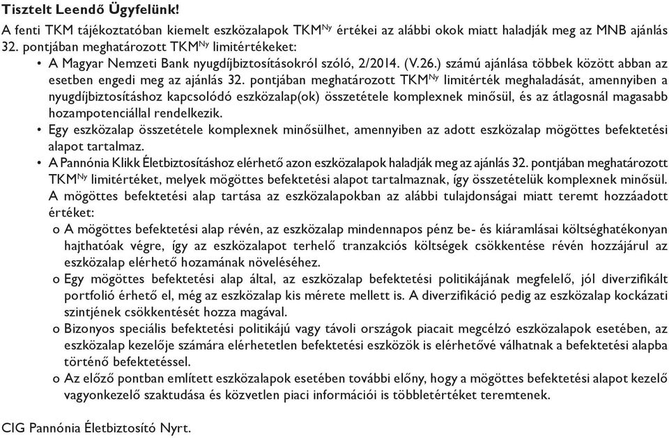 pontjában meghatározott TKM Ny limitérték meghaladását, amennyiben a nyugdíjbiztosításhoz kapcsolódó eszközalap(ok) összetétele komplexnek minősül, és az átlagosnál magasabb hozampotenciállal